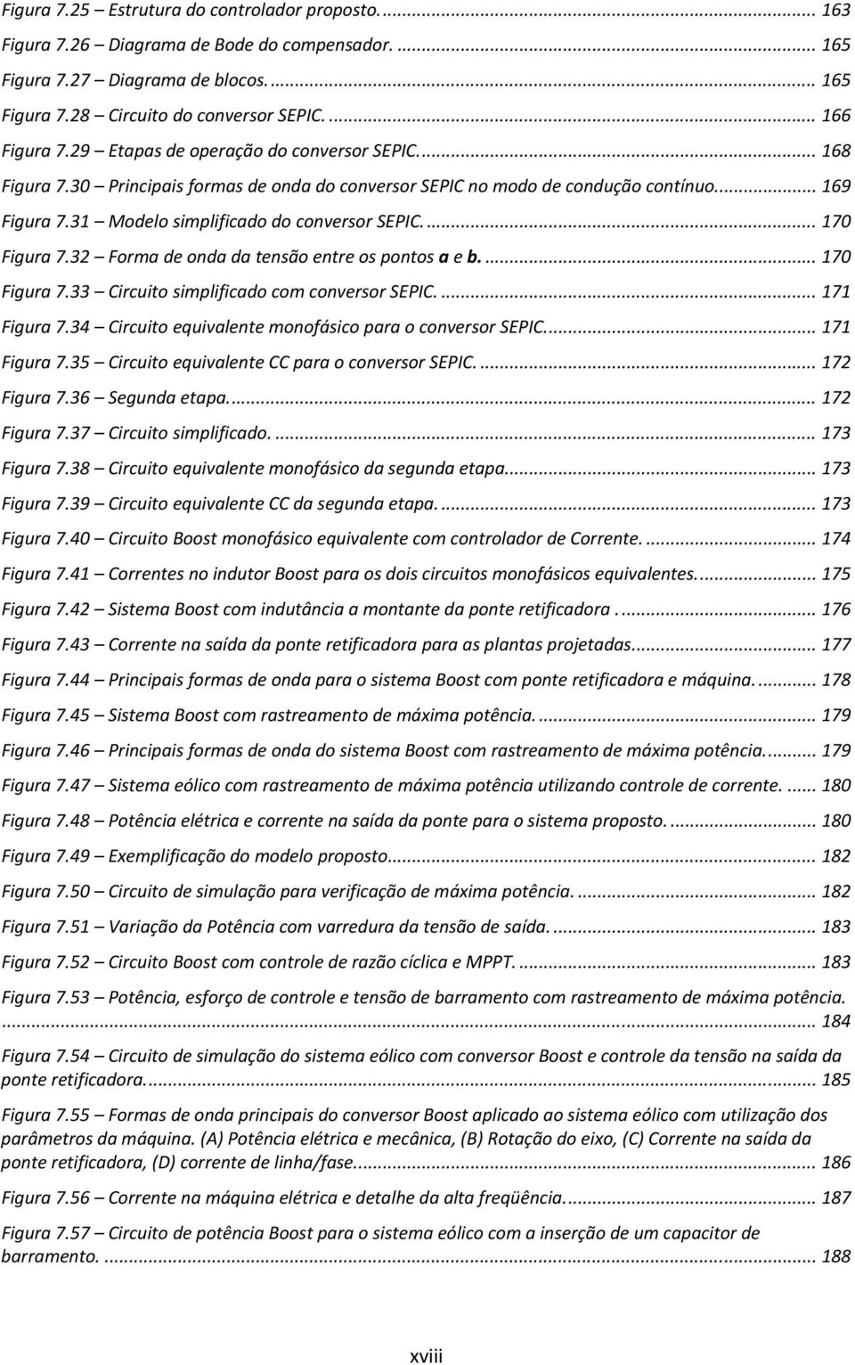 ... 170 Figura 7.32 Forma de onda da tensão entre os pontos a e b.... 170 Figura 7.33 Circuito simplificado com conversor SEPIC.... 171 Figura 7.