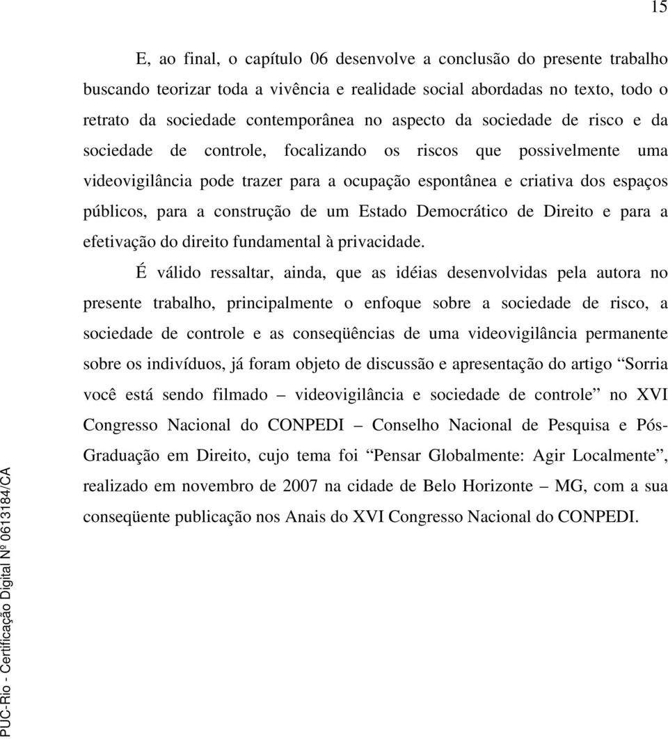 de um Estado Democrático de Direito e para a efetivação do direito fundamental à privacidade.