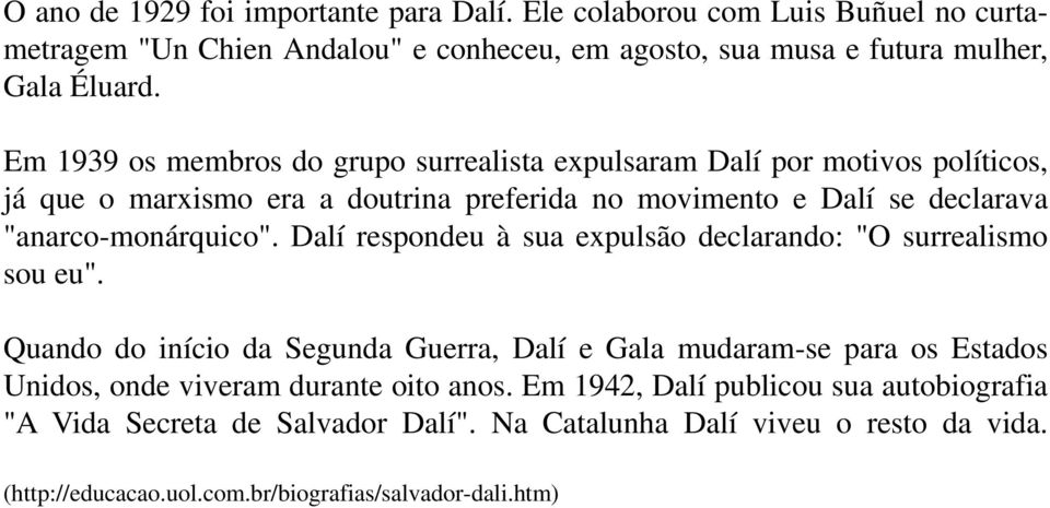 Dalí respondeu à sua expulsão declarando: "O surrealismo sou eu".