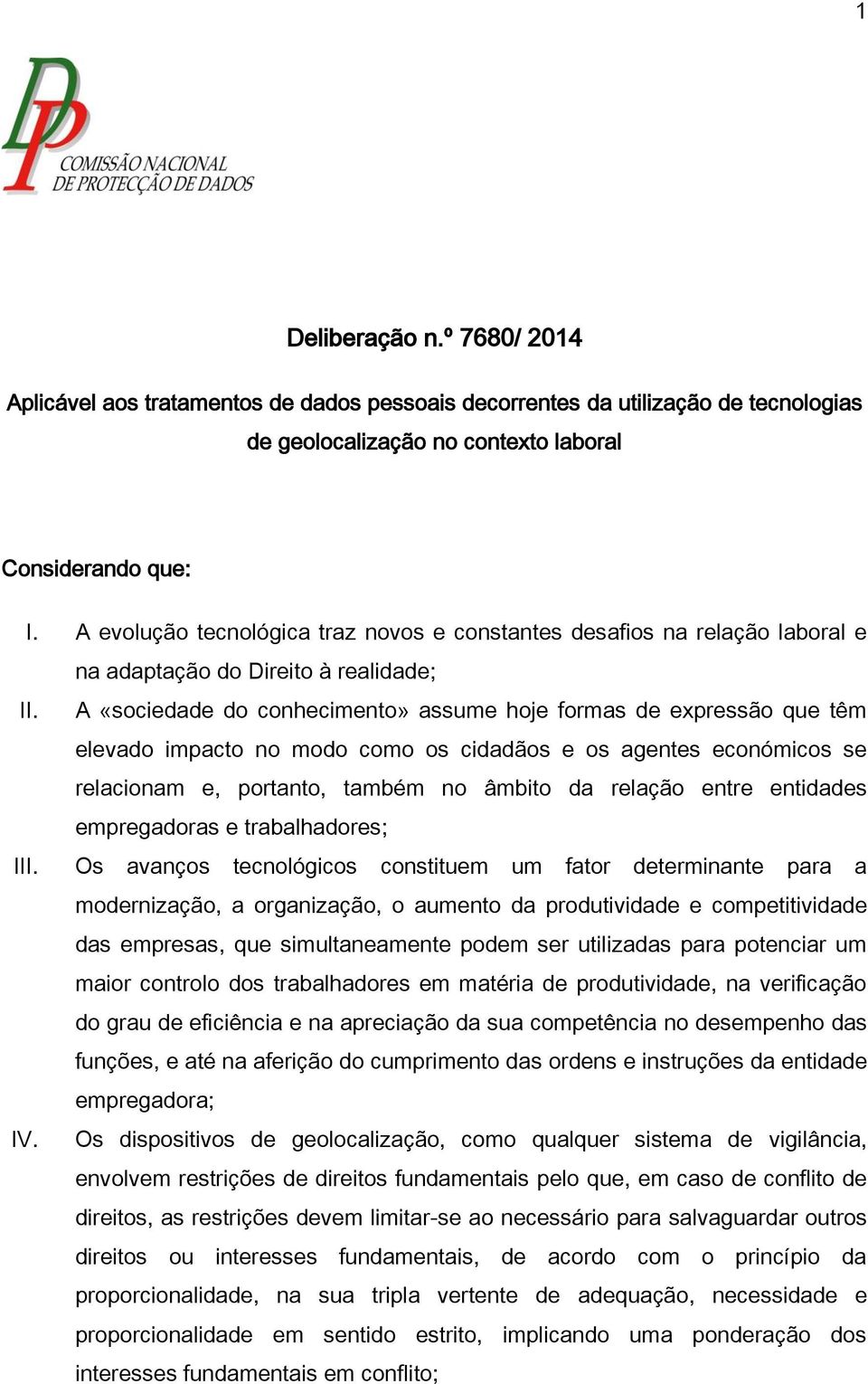 A «sociedade do conhecimento» assume hoje formas de expressão que têm elevado impacto no modo como os cidadãos e os agentes económicos se relacionam e, portanto, também no âmbito da relação entre