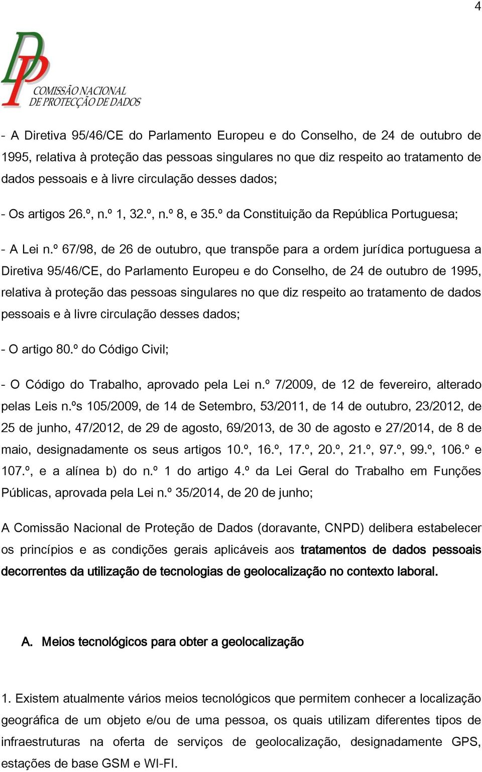 º 67/98, de 26 de outubro, que transpõe para a ordem jurídica portuguesa a Diretiva 95/46/CE, do Parlamento Europeu e do Conselho, de 24 de outubro de 1995, relativa à proteção das pessoas singulares