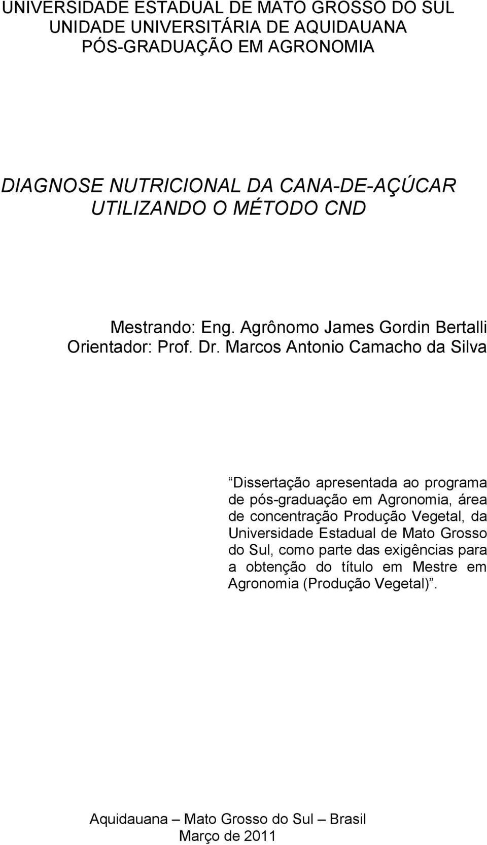 Marcos Antonio Camacho da Silva Dissertação apresentada ao programa de pós-graduação em Agronomia, área de concentração Produção Vegetal, da