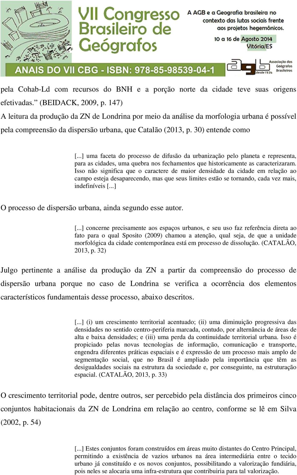 ..] uma faceta do processo de difusão da urbanização pelo planeta e representa, para as cidades, uma quebra nos fechamentos que historicamente as caracterizaram.