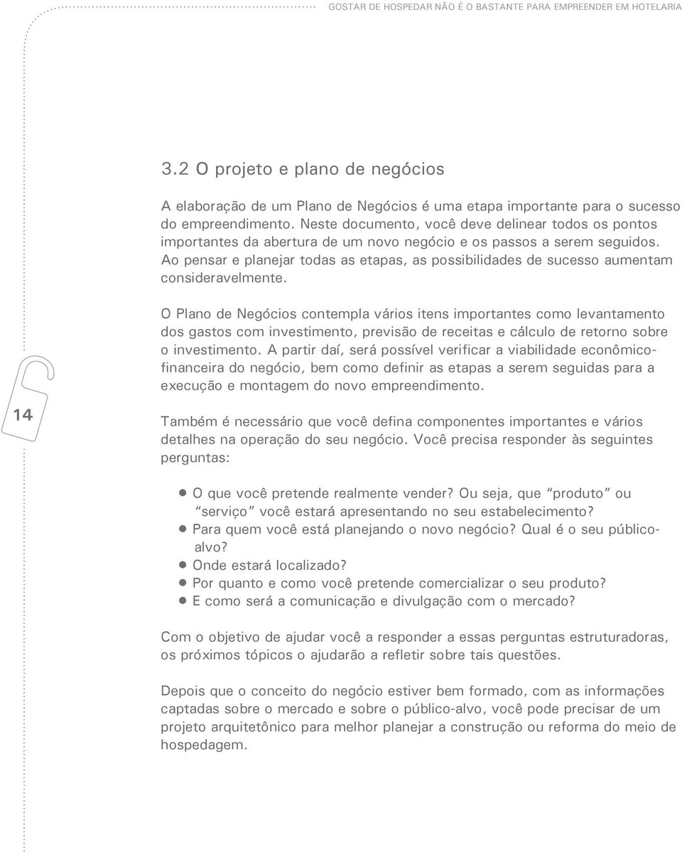 Ao pensar e planejar todas as etapas, as possibilidades de sucesso aumentam consideravelmente.