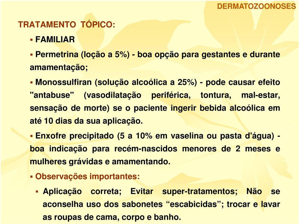 Enxofre precipitado (5 a 10% em vaselina ou pasta d'água) - boa indicação para recém-nascidos menores de 2 meses e mulheres grávidas e amamentando.