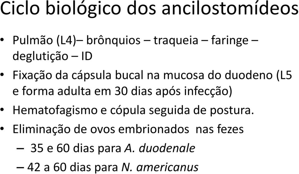 30 dias após infecção) Hematofagismo e cópula seguida de postura.