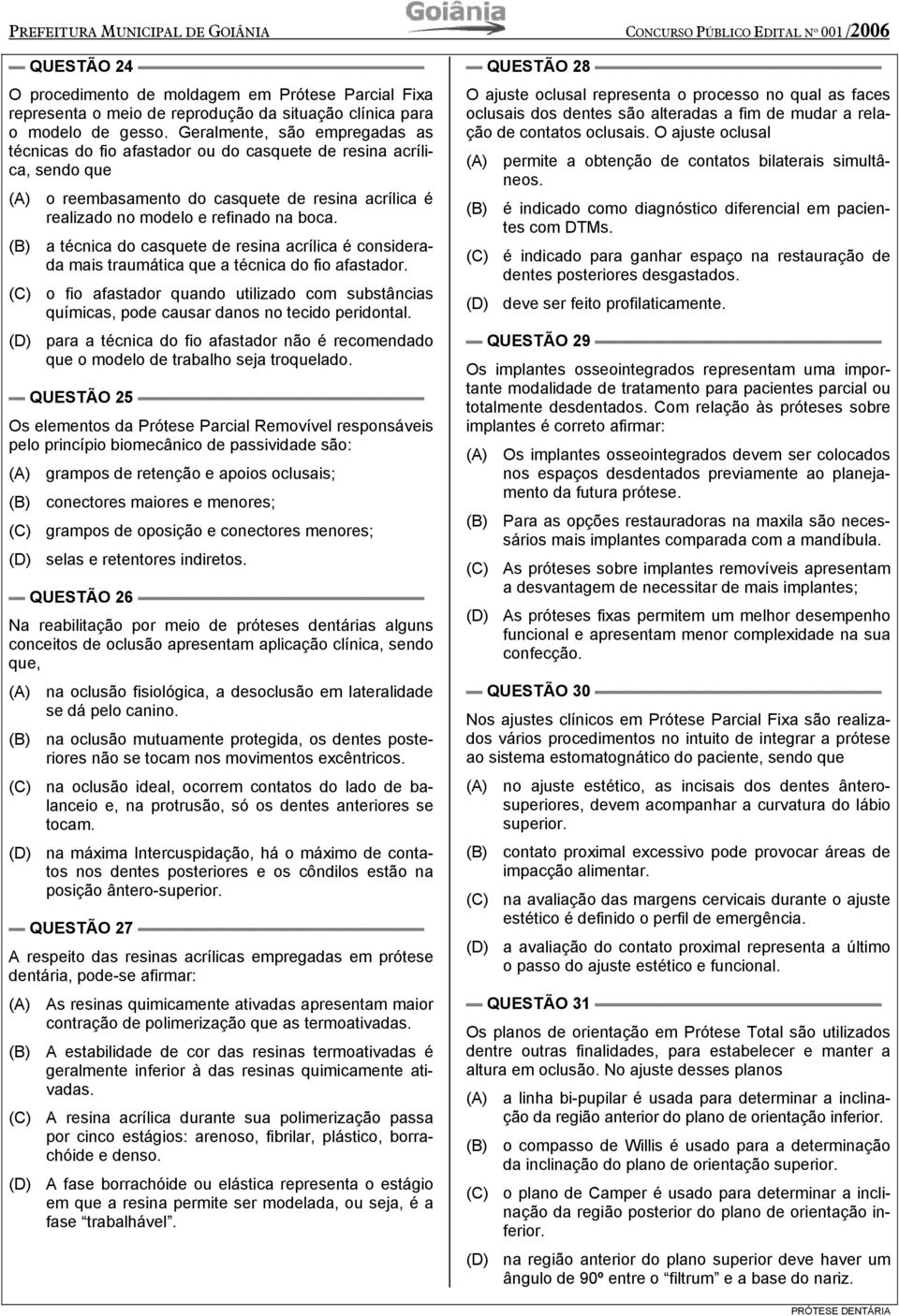 (B) a técnica do casquete de resina acrílica é considerada mais traumática que a técnica do fio afastador.