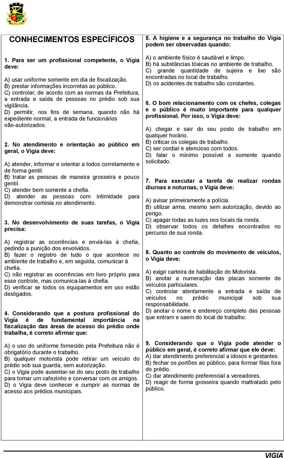 D) permitir, nos fins de semana, quando não há expediente normal, a entrada de funcionários não-autorizados. 2.