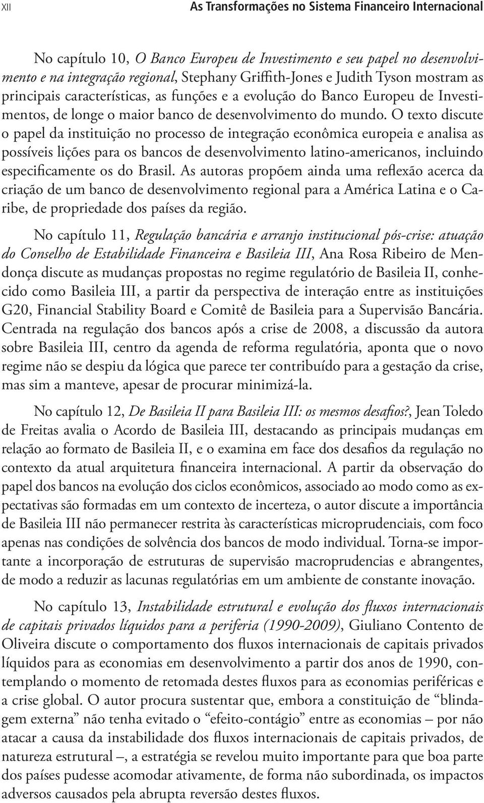 O texto discute o papel da instituição no processo de integração econômica europeia e analisa as possíveis lições para os bancos de desenvolvimento latino-americanos, incluindo especificamente os do