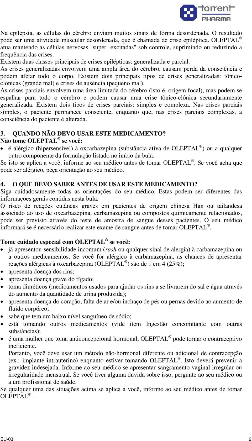 Existem duas classes principais de crises epilépticas: generalizada e parcial. As crises generalizadas envolvem uma ampla área do cérebro, causam perda da consciência e podem afetar todo o corpo.