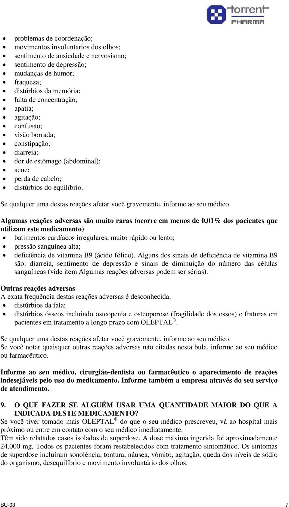 Se qualquer uma destas reações afetar você gravemente, informe ao seu médico.