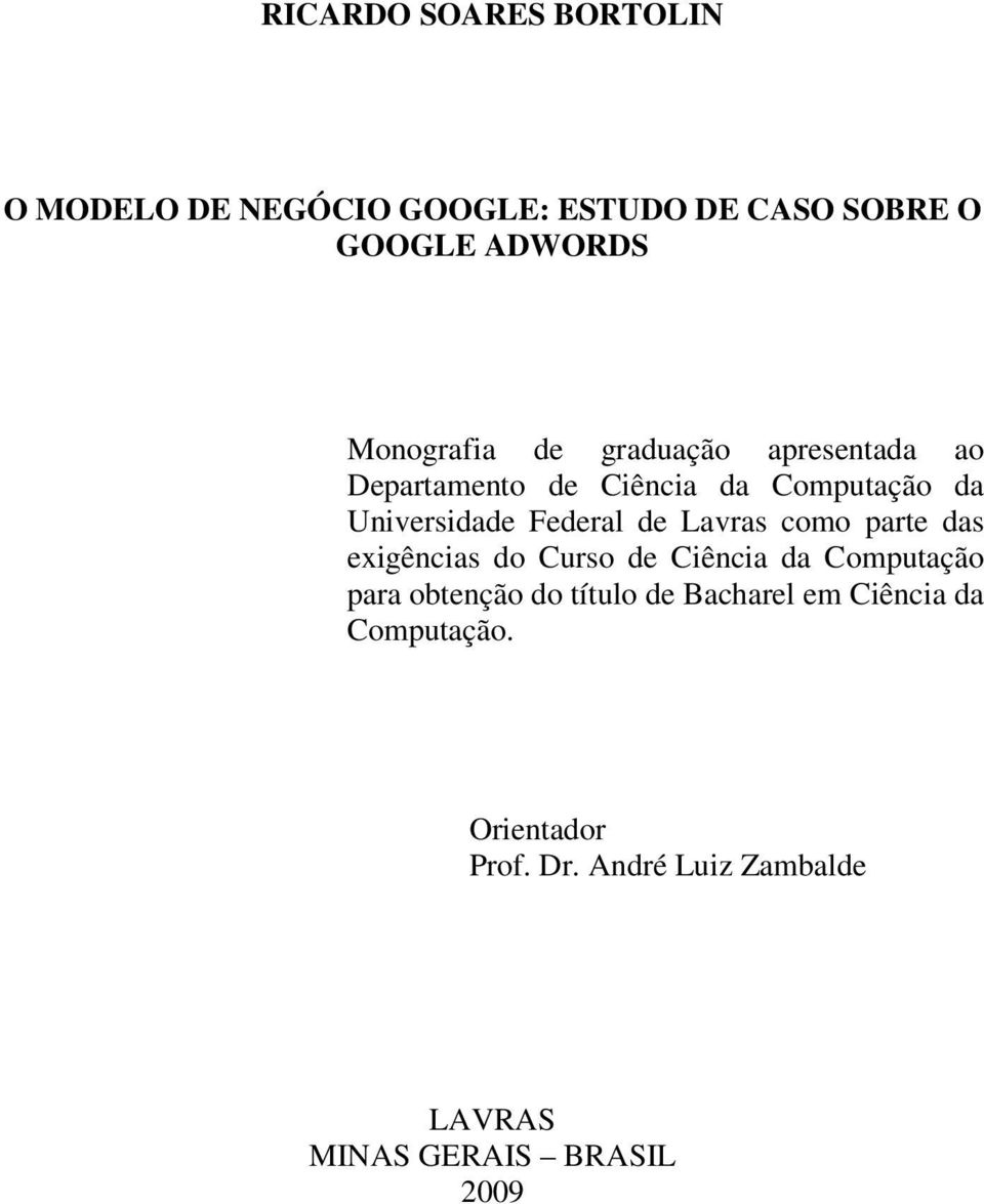 Federal de Lavras como parte das exigências do Curso de Ciência da Computação para obtenção do