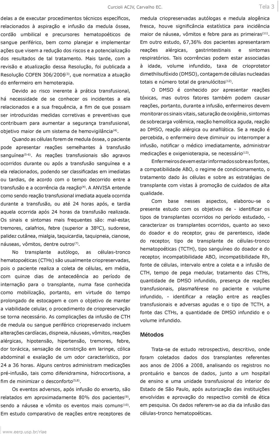 planejar e implementar ações que visem a redução dos riscos e a potencialização dos resultados de tal tratamento.