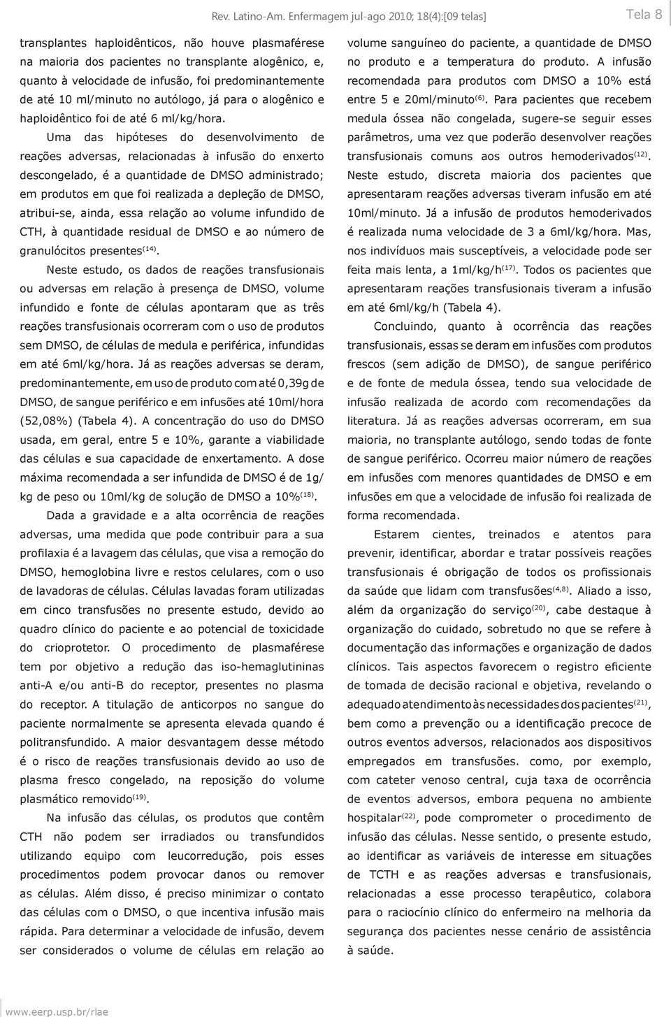 predominantemente de até 10 ml/minuto no autólogo, já para o alogênico e haploidêntico foi de até 6 ml/kg/hora.