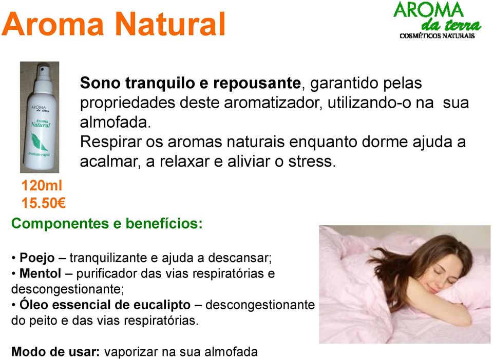 50 Componentes e benefícios: Poejo tranquilizante e ajuda a descansar; Mentol purificador das vias respiratórias e