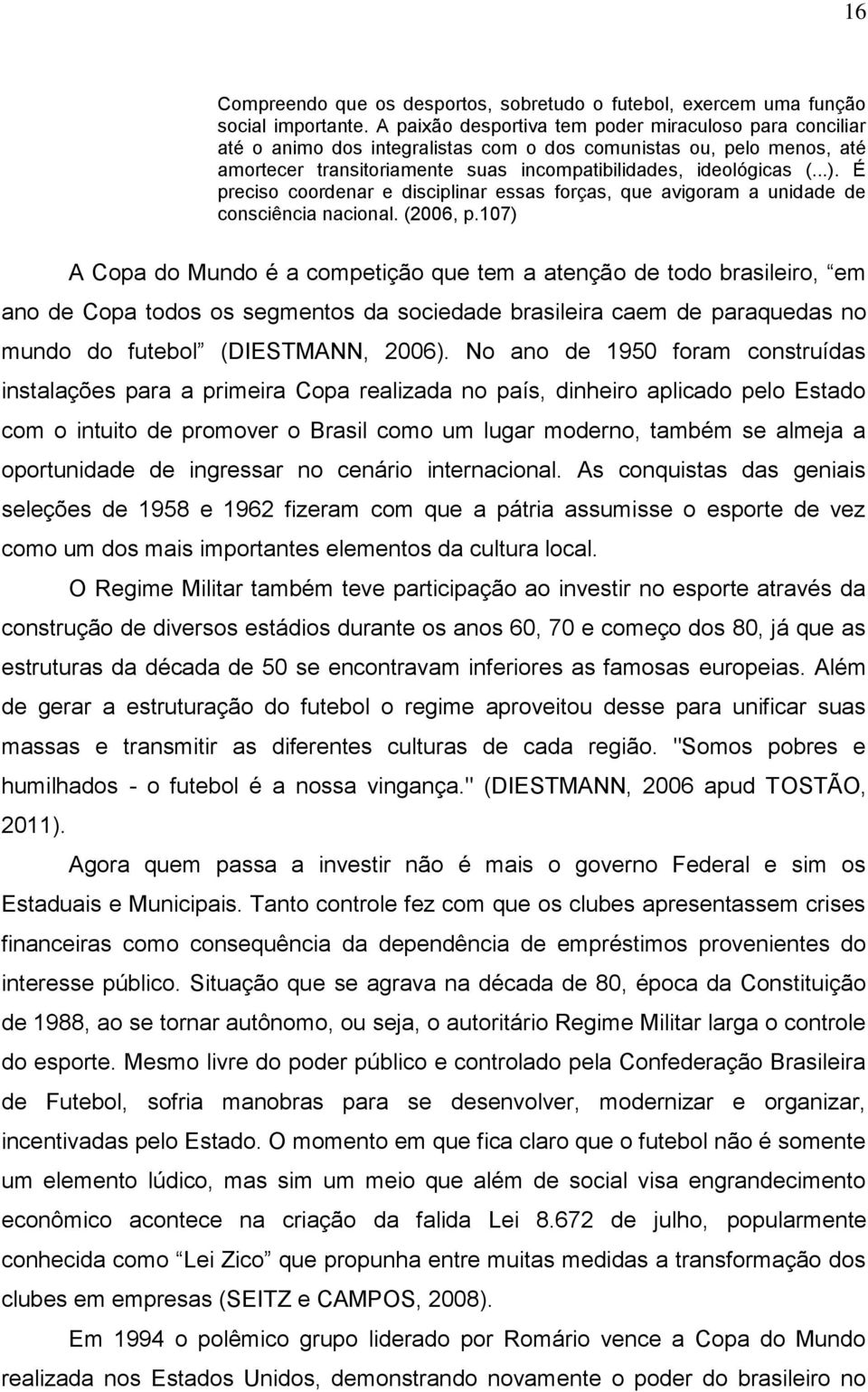 É preciso coordenar e disciplinar essas forças, que avigoram a unidade de consciência nacional. (2006, p.