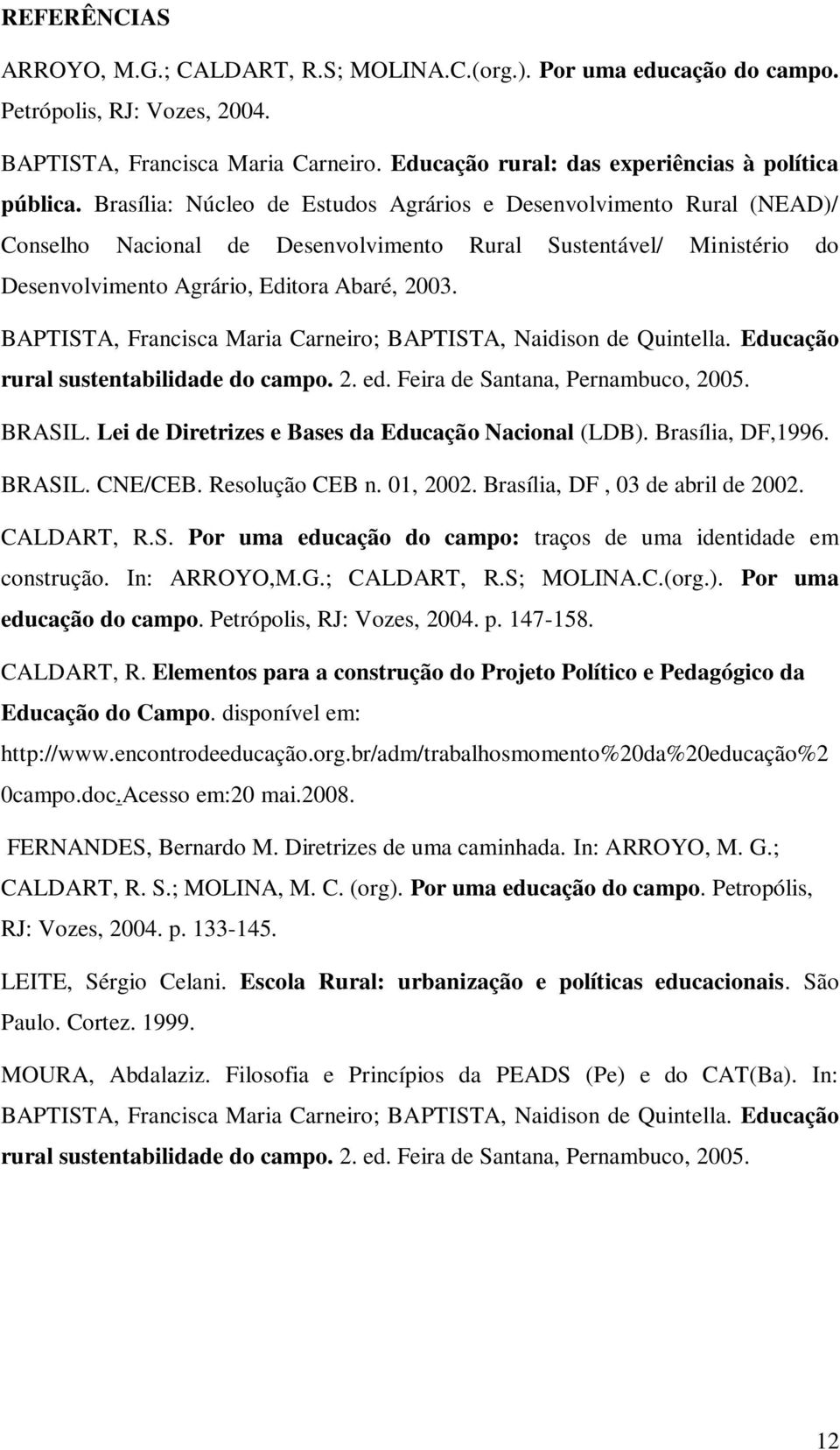 Brasília: Núcleo de Estudos Agrários e Desenvolvimento Rural (NEAD)/ Conselho Nacional de Desenvolvimento Rural Sustentável/ Ministério do Desenvolvimento Agrário, Editora Abaré, 2003.