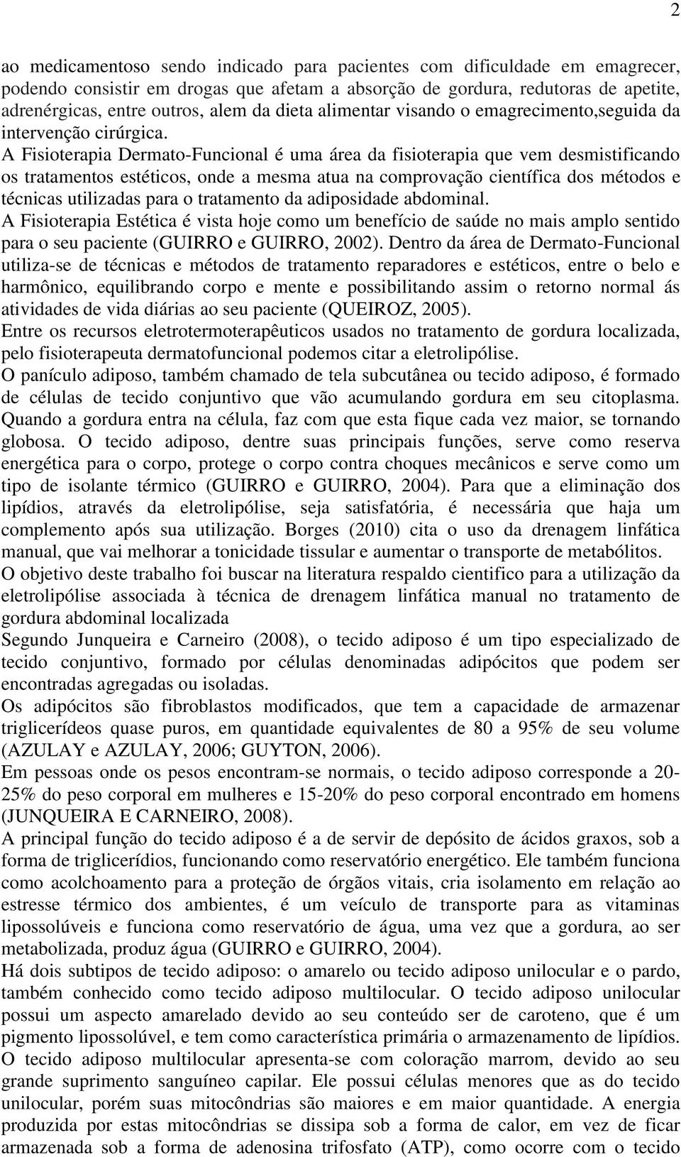 A Fisioterapia Dermato-Funcional é uma área da fisioterapia que vem desmistificando os tratamentos estéticos, onde a mesma atua na comprovação científica dos métodos e técnicas utilizadas para o