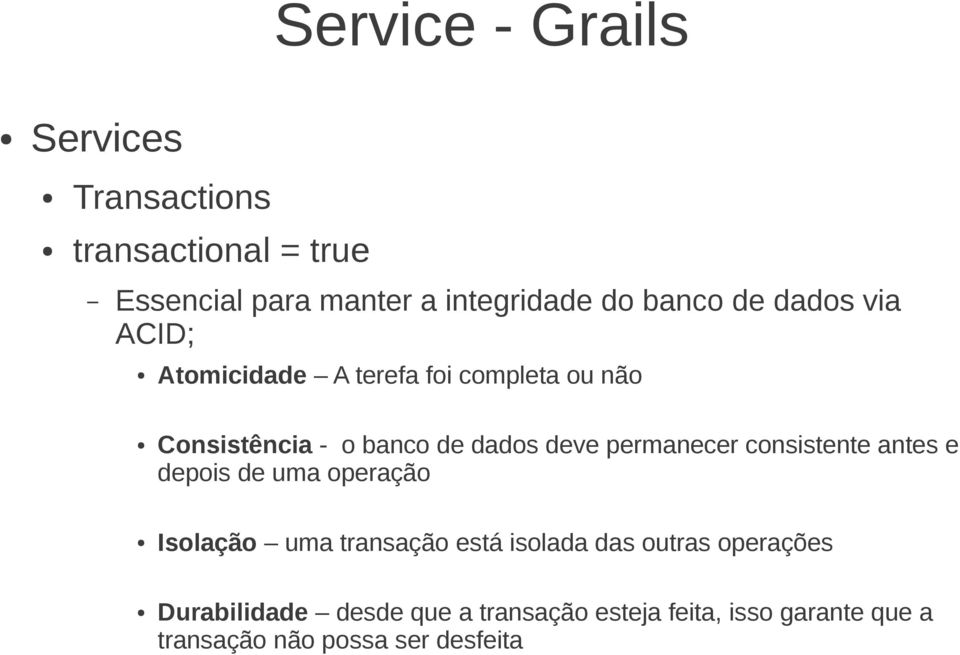 permanecer consistente antes e depois de uma operação Isolação uma transação está isolada das outras