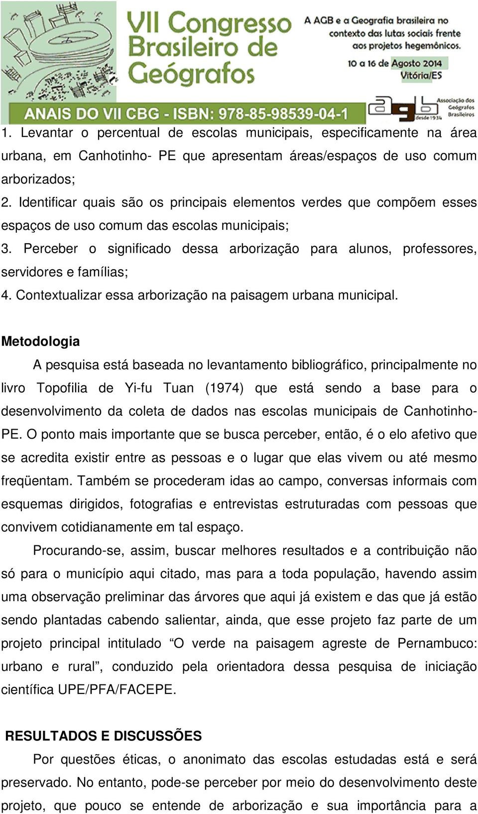 Perceber o significado dessa arborização para alunos, professores, servidores e famílias; 4. Contextualizar essa arborização na paisagem urbana municipal.