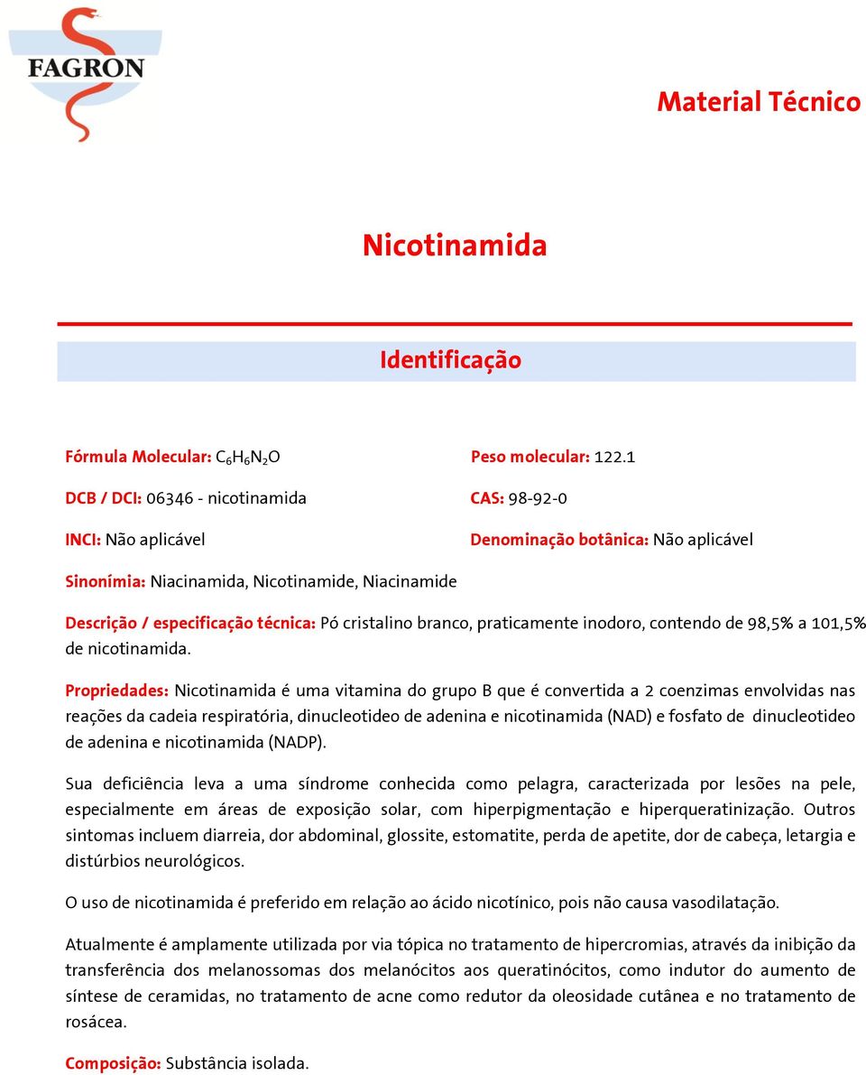 cristalino branco, praticamente inodoro, contendo de 98,5% a 101,5% de nicotinamida.