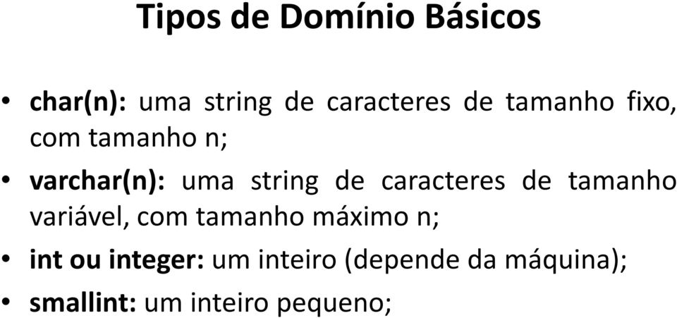 caracteres de tamanho variável, com tamanho máximo n; int ou