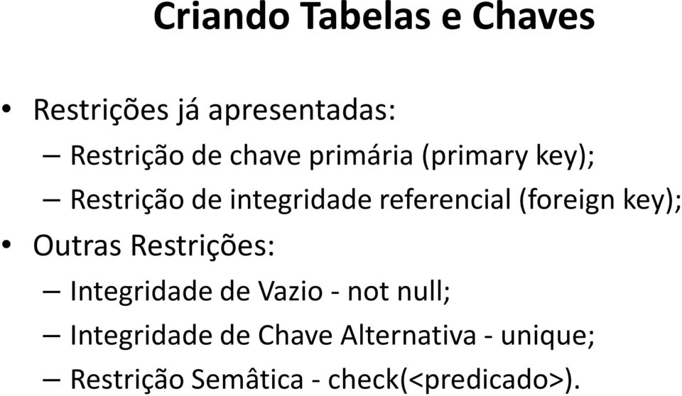 (foreign key); Outras Restrições: Integridade de Vazio -not null;