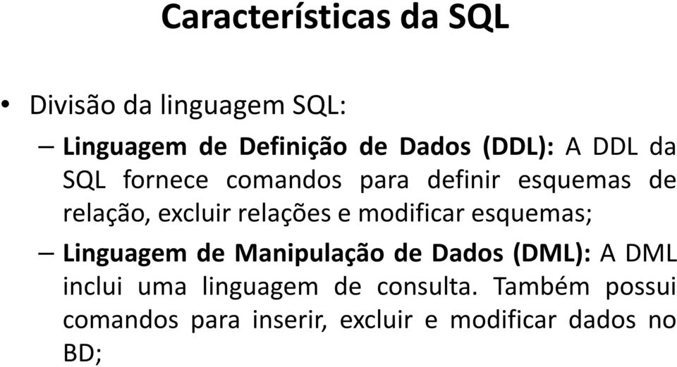 relações e modificar esquemas; Linguagem de Manipulação de Dados (DML): A DML inclui