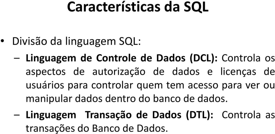 controlar quem tem acesso para ver ou manipular dados dentro do banco de dados.