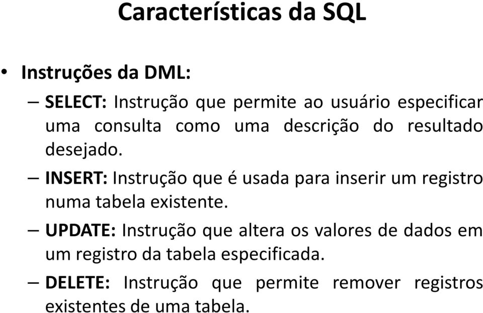 INSERT: Instrução que é usada para inserir um registro numa tabela existente.