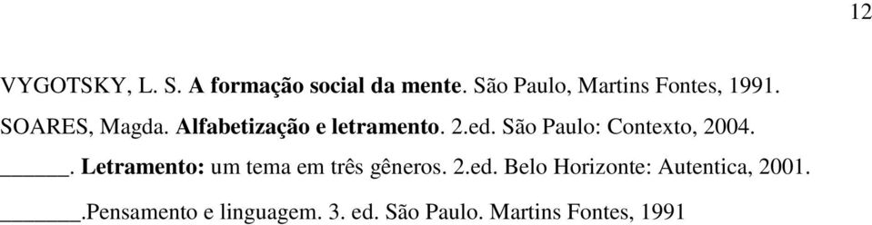 Alfabetização e letramento. 2.ed. São Paulo: Contexto, 2004.