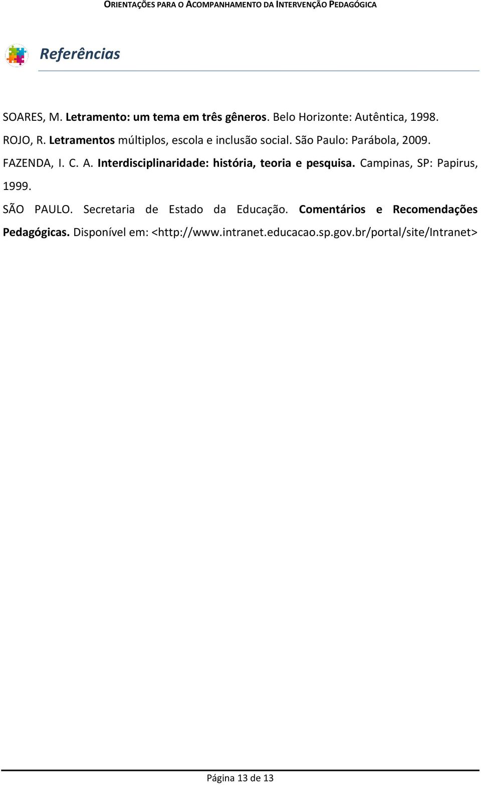 Interdisciplinaridade: história, teoria e pesquisa. Campinas, SP: Papirus, 1999. SÃO PAULO.