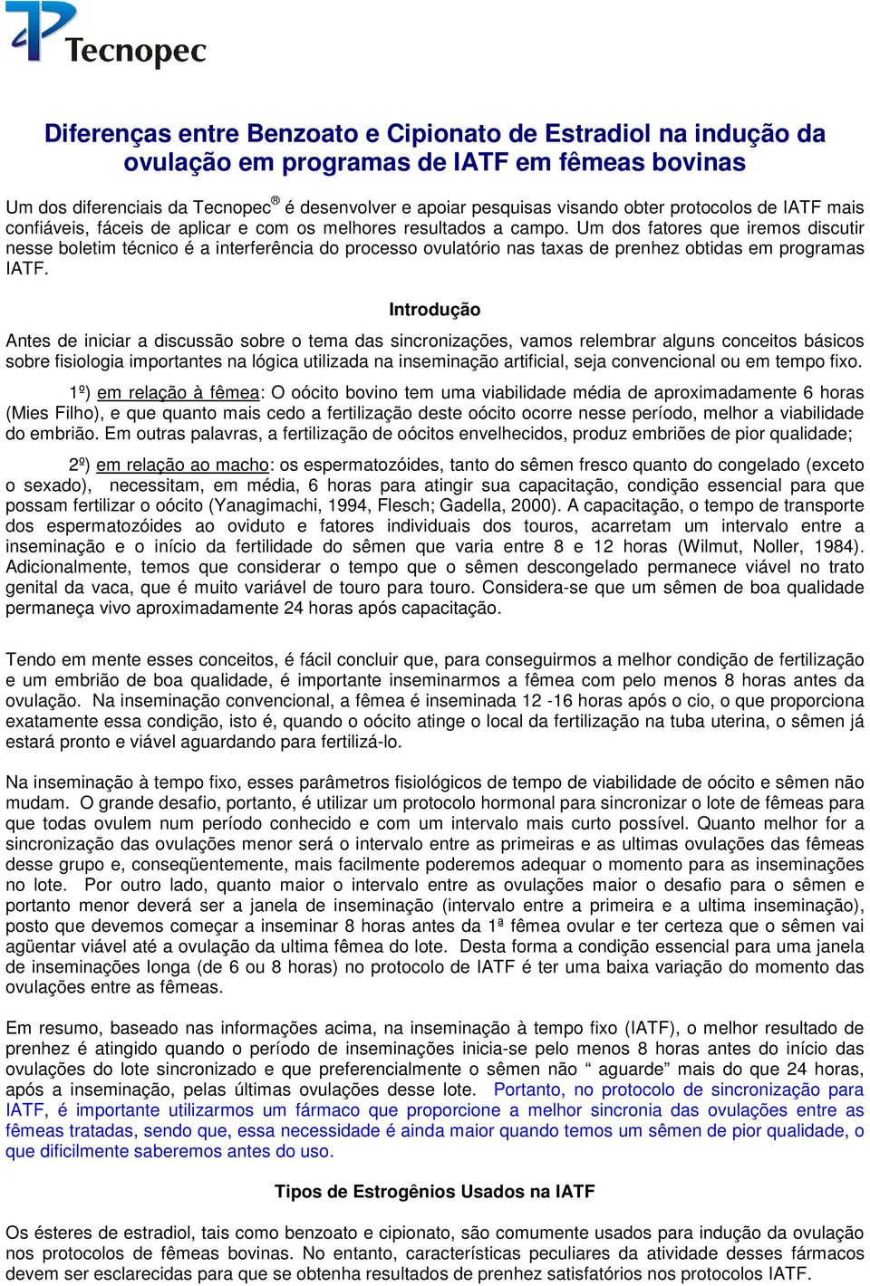 Um dos fatores que iremos discutir nesse boletim técnico é a interferência do processo ovulatório nas taxas de prenhez obtidas em programas IATF.