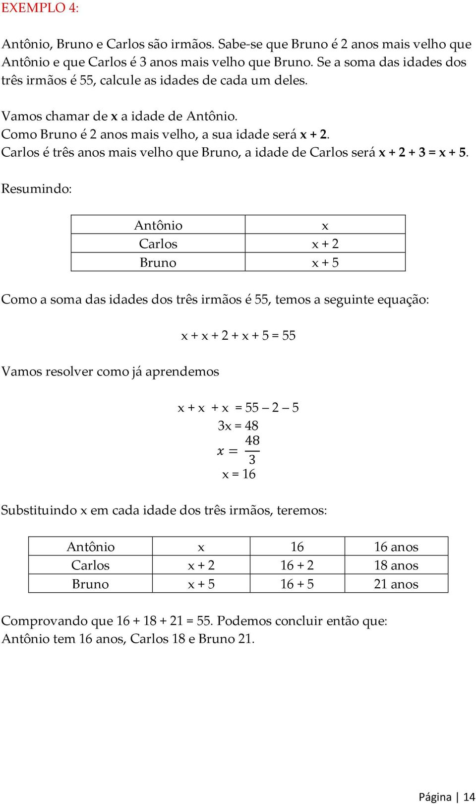 Carlos é três anos mais velho que Bruno, a idade de Carlos será x + 2 + 3 = x + 5.