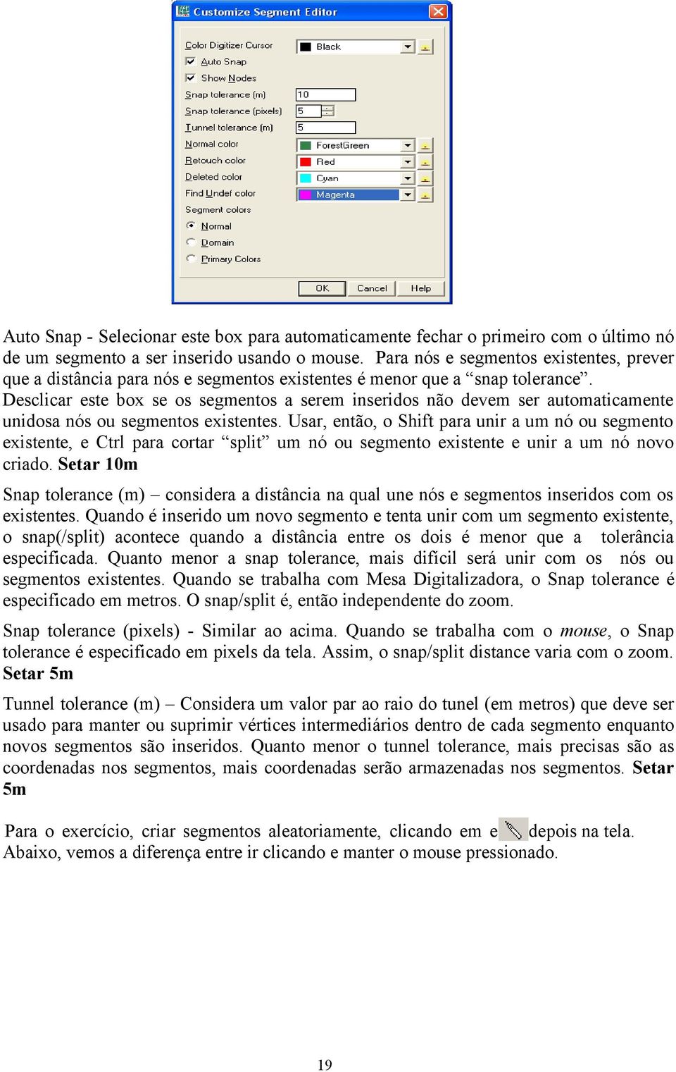 Desclicar este box se os segmentos a serem inseridos não devem ser automaticamente unidosa nós ou segmentos existentes.