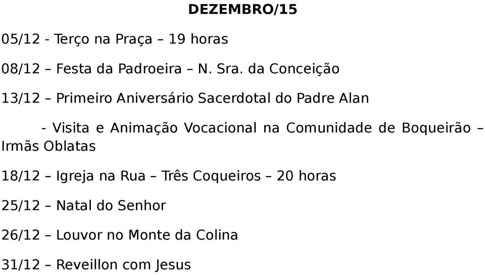 Vocacional na Comunidade de Boqueirão Irmãs Oblatas 18/12 Igreja na Rua Três