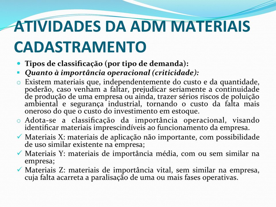 custo da falta mais oneroso do que o custo do investimento em estoque.