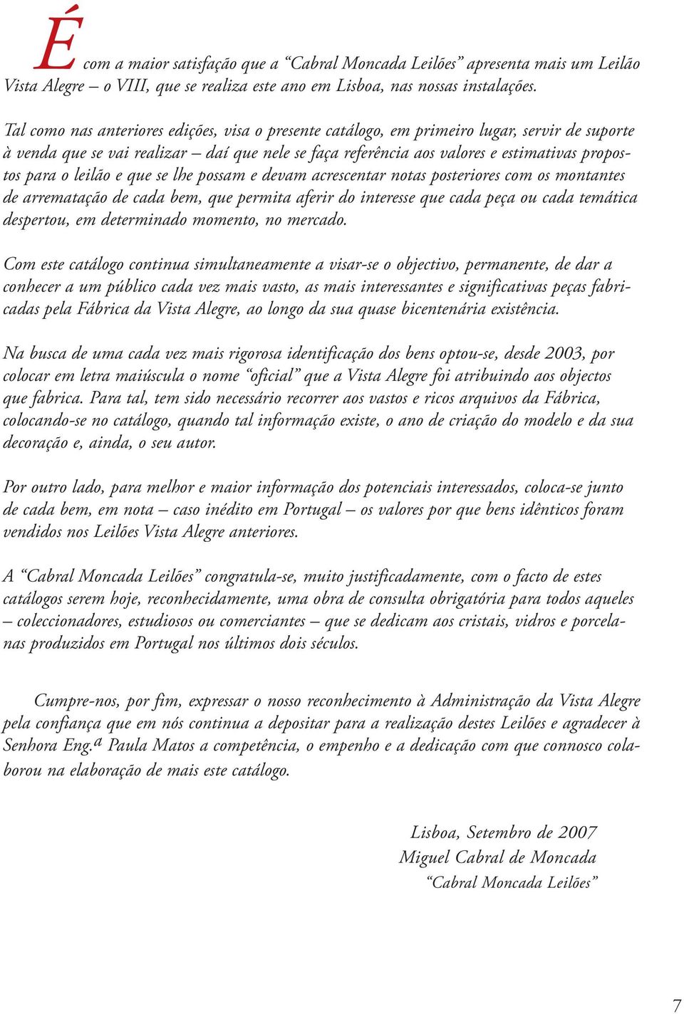 leilão e que se lhe possam e devam acrescentar notas posteriores com os montantes de arrematação de cada bem, que permita aferir do interesse que cada peça ou cada temática despertou, em determinado