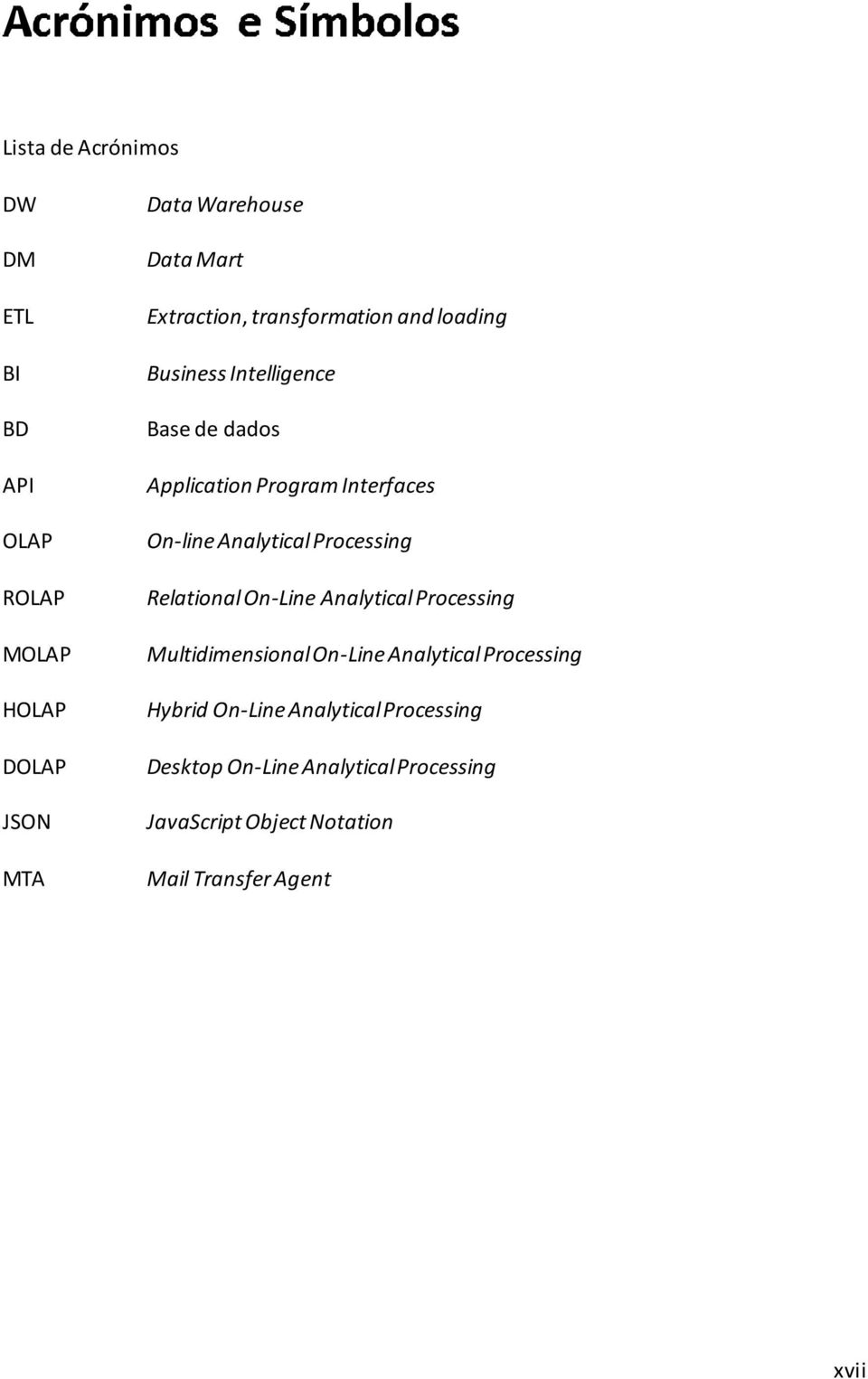 On-line Analytical Processing Relational On-Line Analytical Processing Multidimensional On-Line Analytical