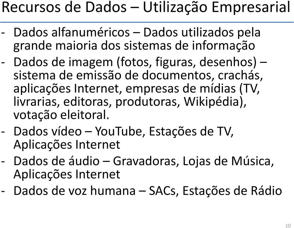 empresas de mídias (TV, livrarias, editoras, produtoras, Wikipédia), votação eleitoral.