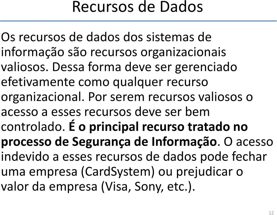 Por serem recursos valiosos o acesso a esses recursos deve ser bem controlado.