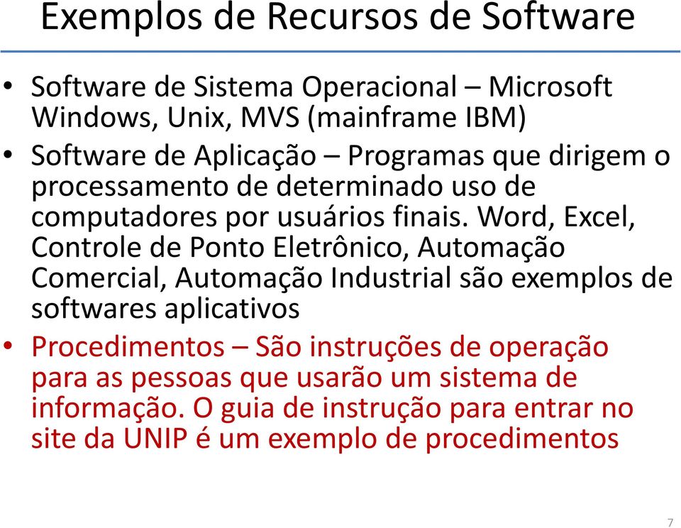 Word, Excel, Controle de Ponto Eletrônico, Automação Comercial, Automação Industrial são exemplos de softwares aplicativos