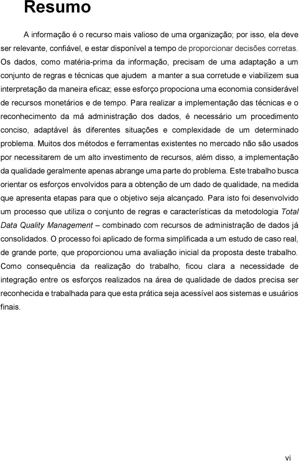 esforço propociona uma economia considerável de recursos monetários e de tempo.