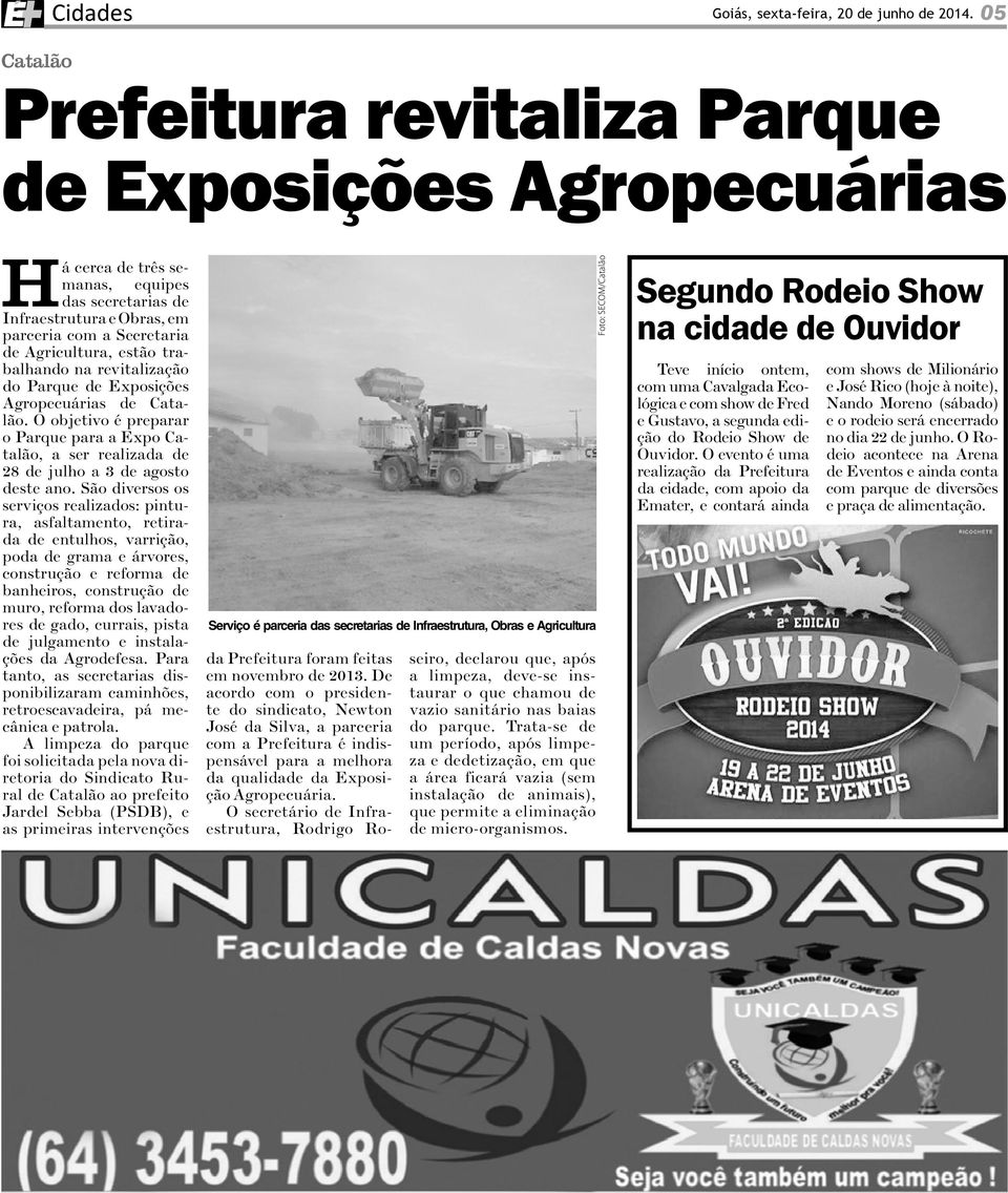 trabalhando na revitalização do Parque de Exposições Agropecuárias de Catalão. O objetivo é preparar o Parque para a Expo Catalão, a ser realizada de 28 de julho a 3 de agosto deste ano.