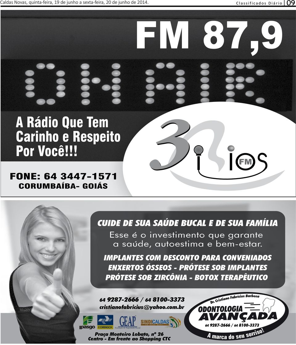 !! FONE: 64 3447-1571 CORUMBAÍBA- GOIÁS CUIDE DE SUA SAÚDE BUCAL E DE SUA FAMÍLIA Esse é o investimento que garante a saúde, autoestima e bem-estar.