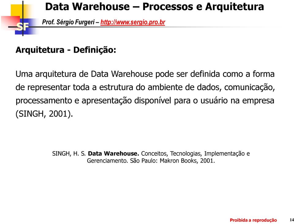 disponível para o usuário na empresa (SINGH, 2001). SINGH, H. S. Data Warehouse.