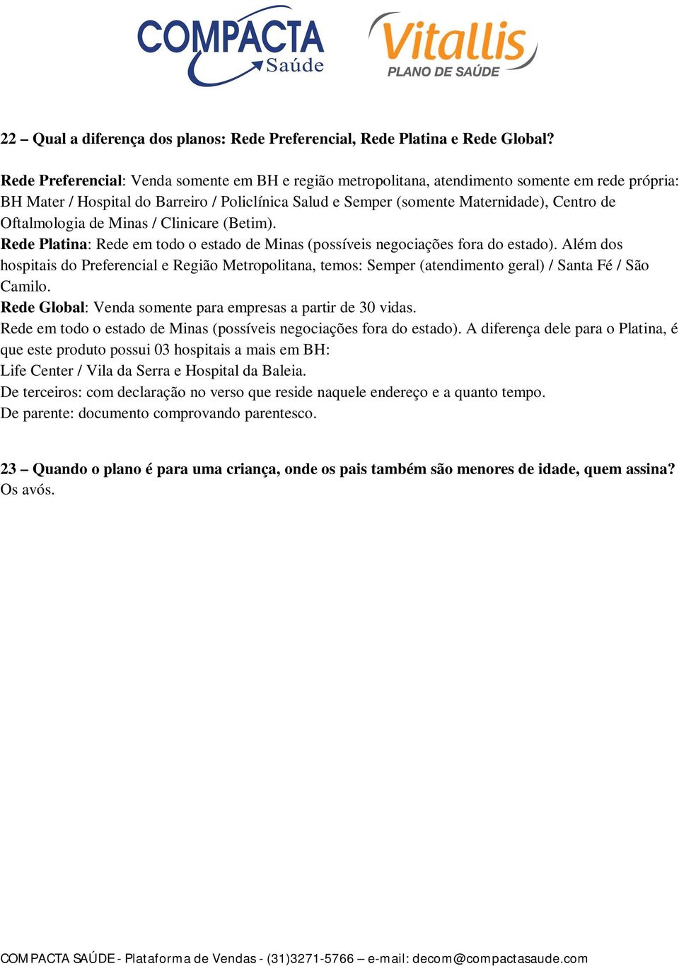 Oftalmologia de Minas / Clinicare (Betim). Rede Platina: Rede em todo o estado de Minas (possíveis negociações fora do estado).