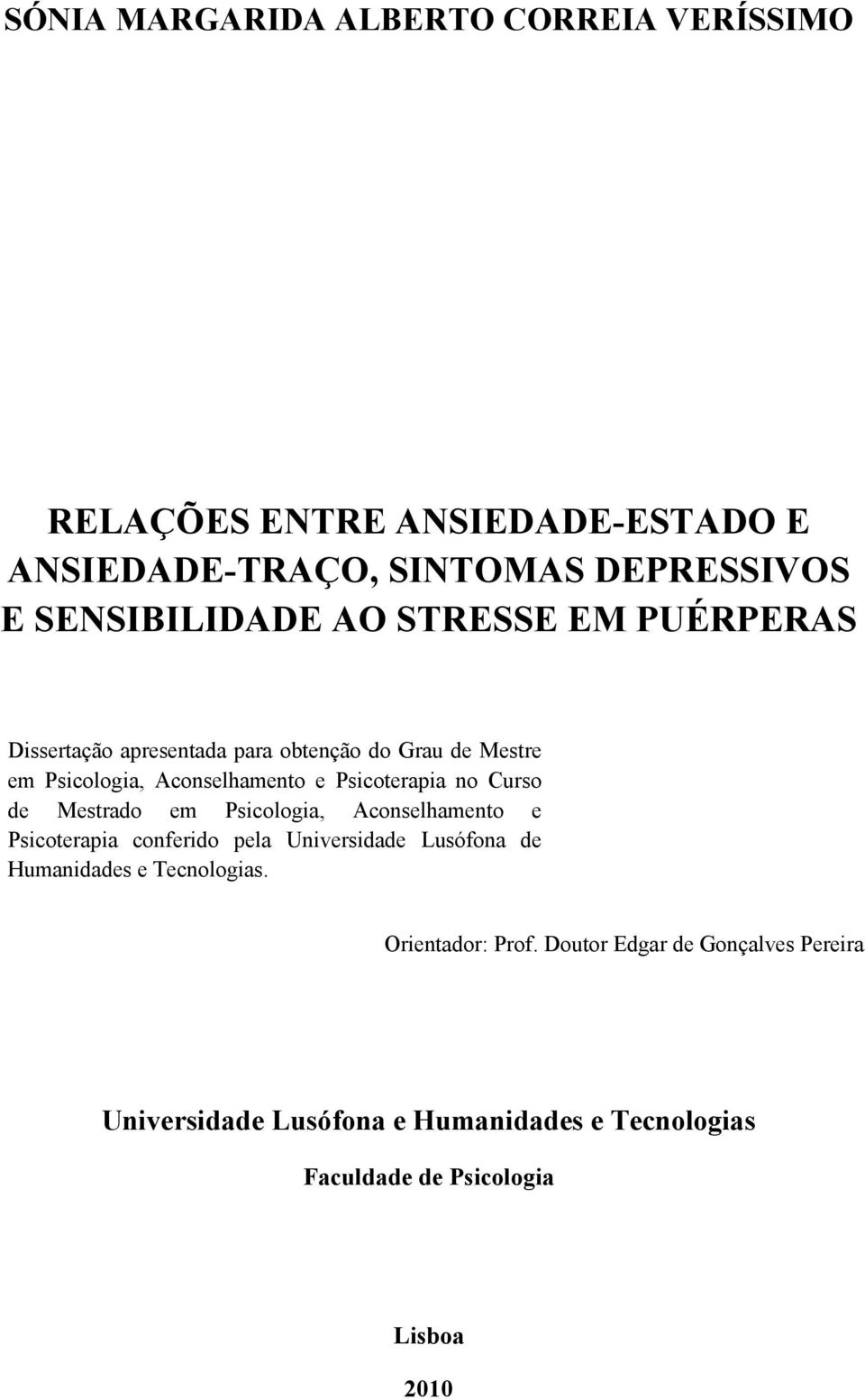 Curso de Mestrado em Psicologia, Aconselhamento e Psicoterapia conferido pela Universidade Lusófona de Humanidades e Tecnologias.