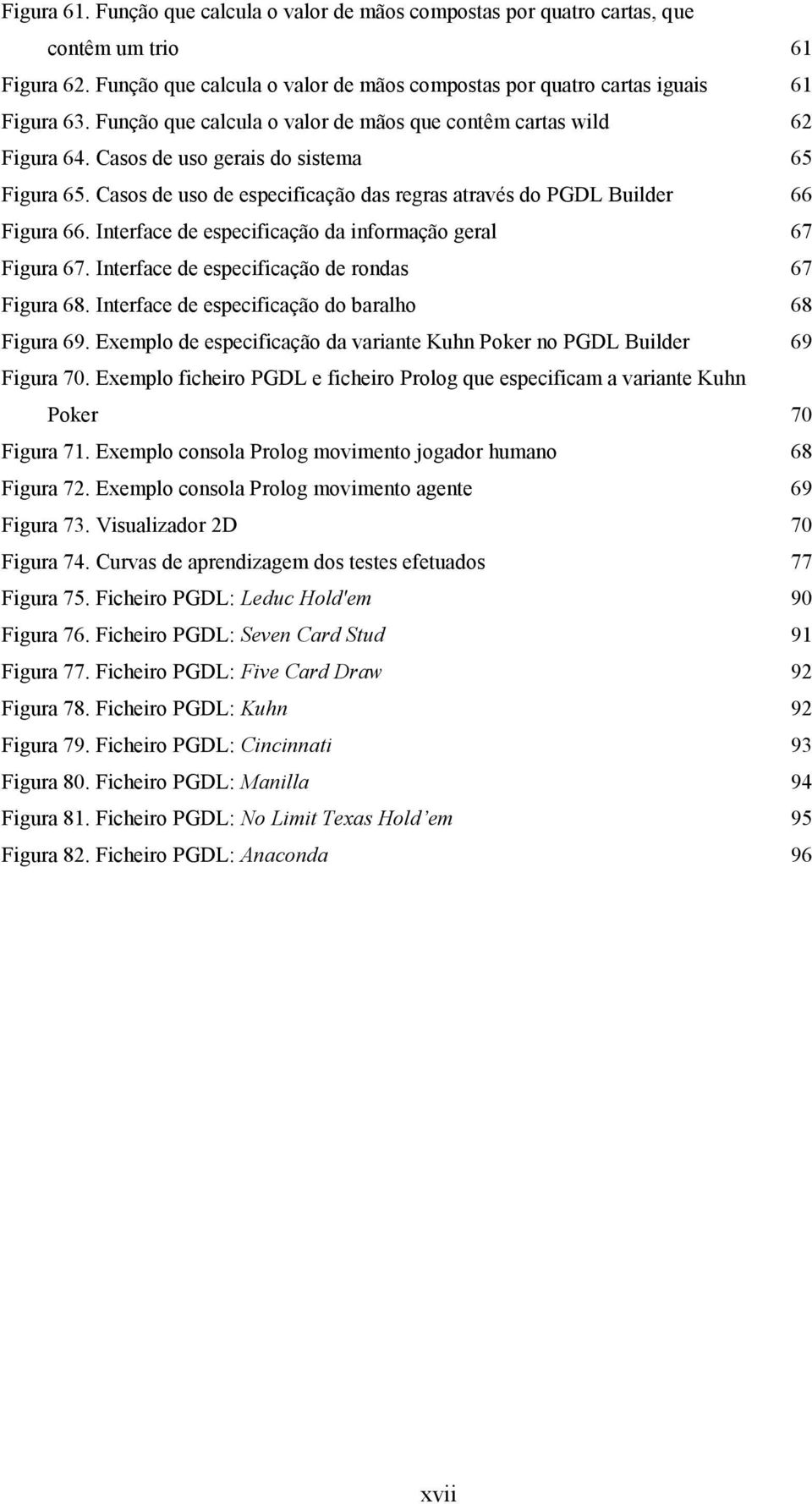 Interface de especificação da informação geral 67 Figura 67. Interface de especificação de rondas 67 Figura 68. Interface de especificação do baralho 68 Figura 69.