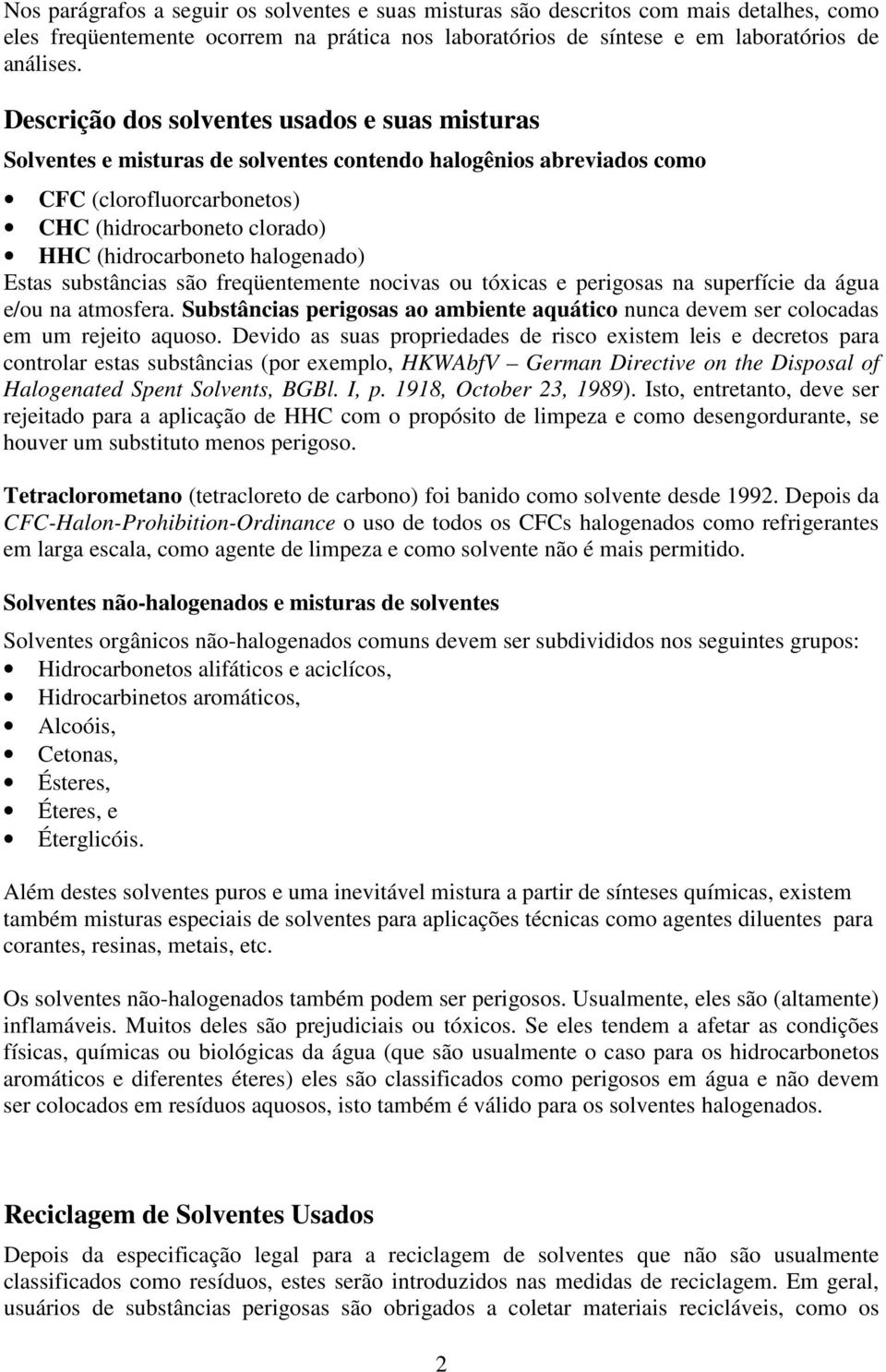 halogenado) Estas substâncias são freqüentemente nocivas ou tóxicas e perigosas na superfície da água e/ou na atmosfera.